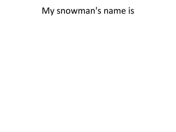 my snowman s name is