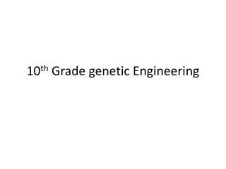 10 th Grade genetic Engineering