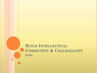 Build Intellectual Community &amp; Collegiality
