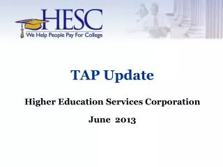 TAP Update Higher Education Services Corporation June 2013