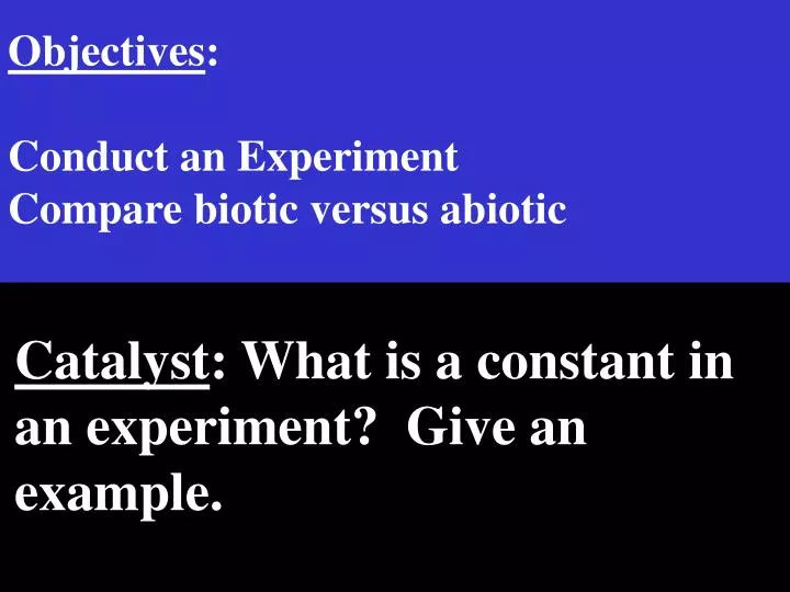 objectives conduct an experiment compare biotic versus abiotic