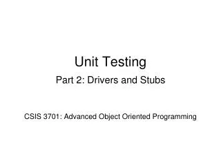 Unit Testing Part 2: Drivers and Stubs