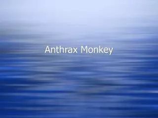 Anthrax Monkey