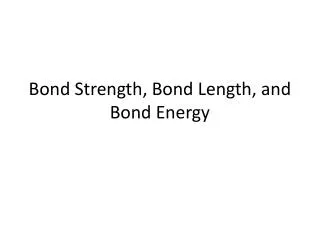 Bond Strength, Bond Length, and Bond Energy