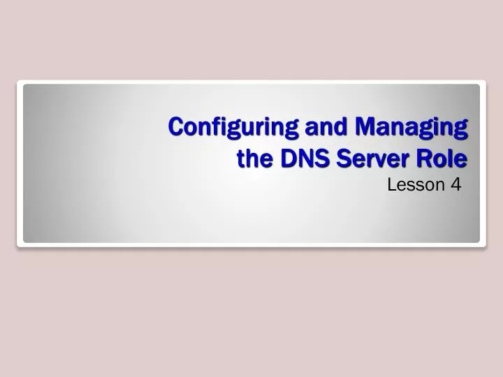configuring and managing the dns server role