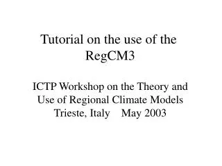 Tutorial on the use of the RegCM3 ICTP Workshop on the Theory and Use of Regional Climate Models