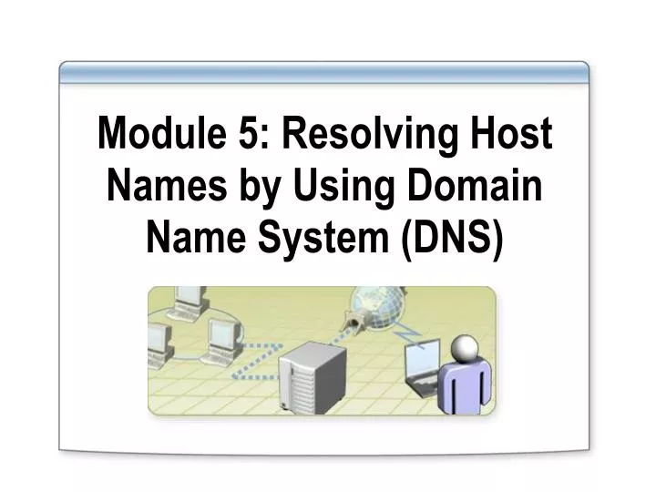 module 5 resolving host names by using domain name system dns