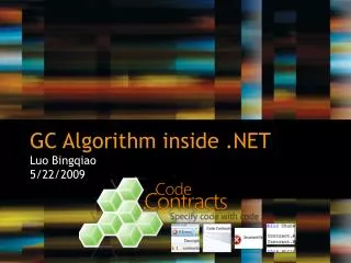 GC Algorithm inside .NET Luo Bingqiao 5/22/2009