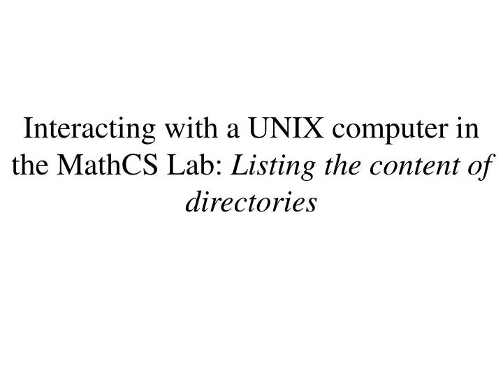 interacting with a unix computer in the mathcs lab listing the content of directories