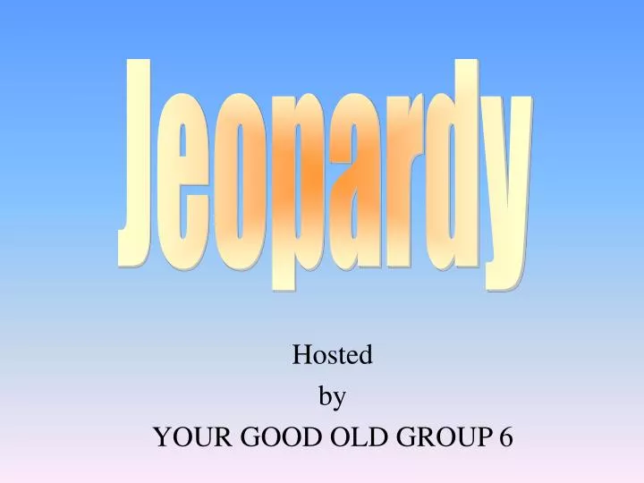 hosted by your good old group 6