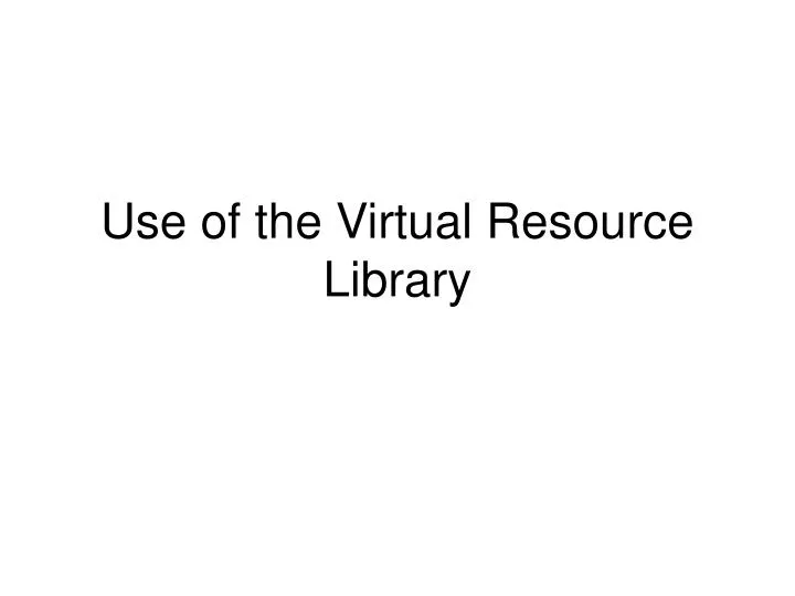 use of the virtual resource library
