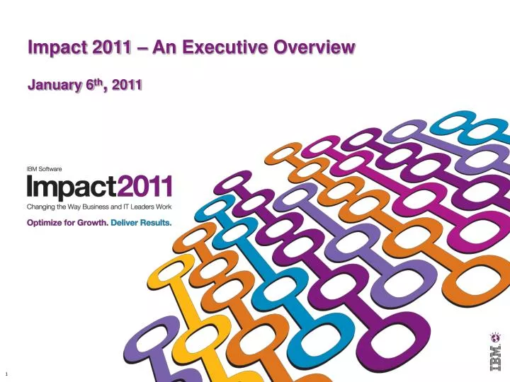 impact 2011 an executive overview january 6 th 2011