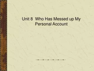 Unit 8 Who Has Messed up My Personal Account
