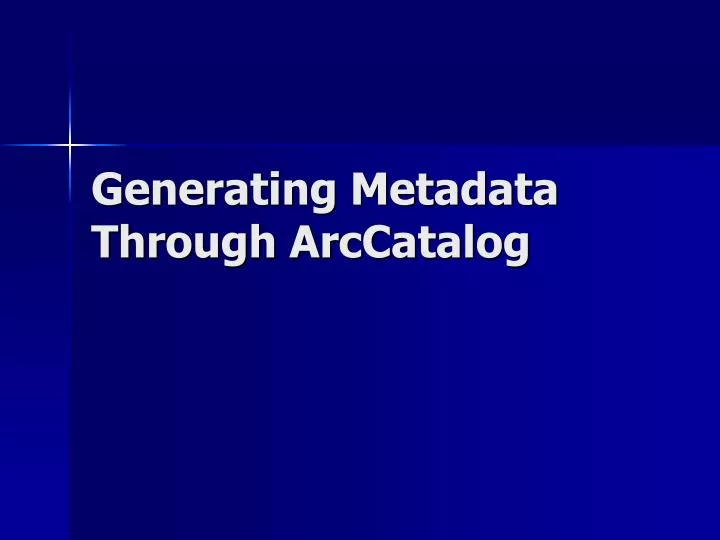 generating metadata through arccatalog