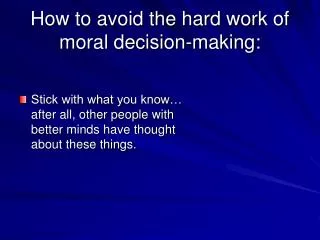 How to avoid the hard work of moral decision-making: