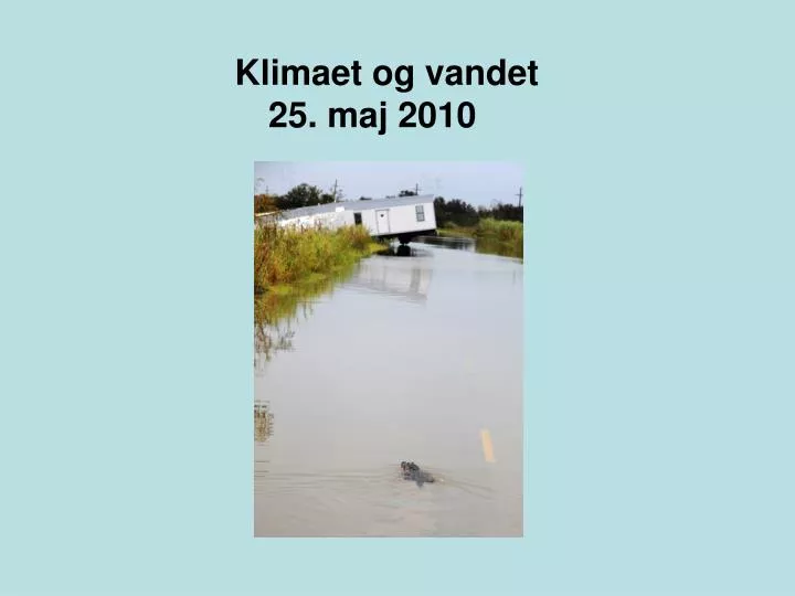 klimaet og vandet 25 maj 2010