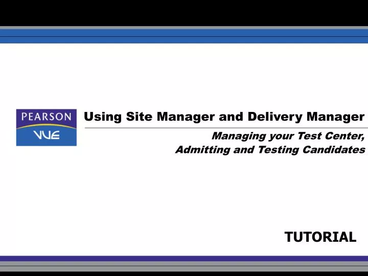using site manager and delivery manager managing your test center admitting and testing candidates