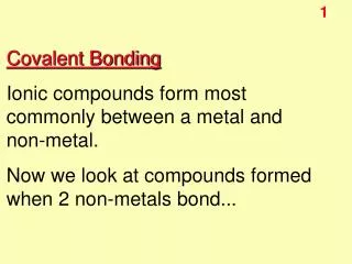 Covalent Bonding Ionic compounds form most commonly between a metal and non-metal.