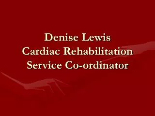 Denise Lewis Cardiac Rehabilitation Service Co-ordinator