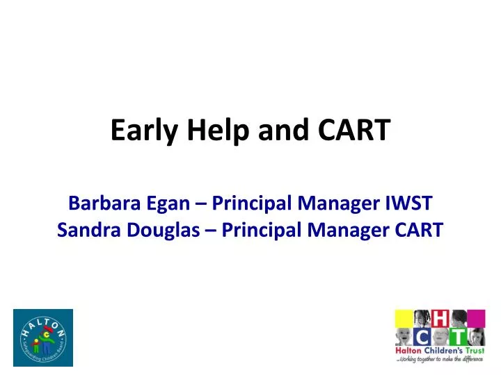 early help and cart barbara egan principal manager iwst sandra douglas principal manager cart