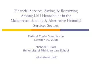 Federal Trade Commission October 30, 2008 Michael S. Barr University of Michigan Law School