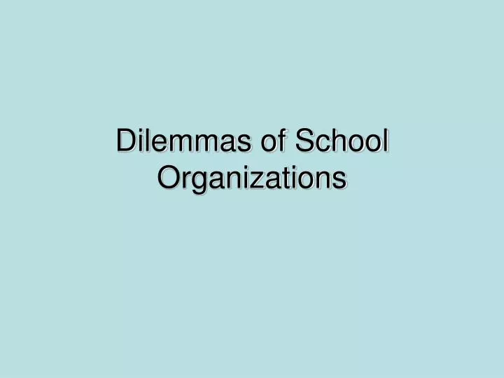 dilemmas of school organizations