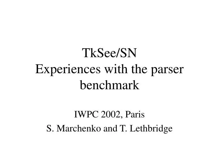 tksee sn experiences with the parser benchmark