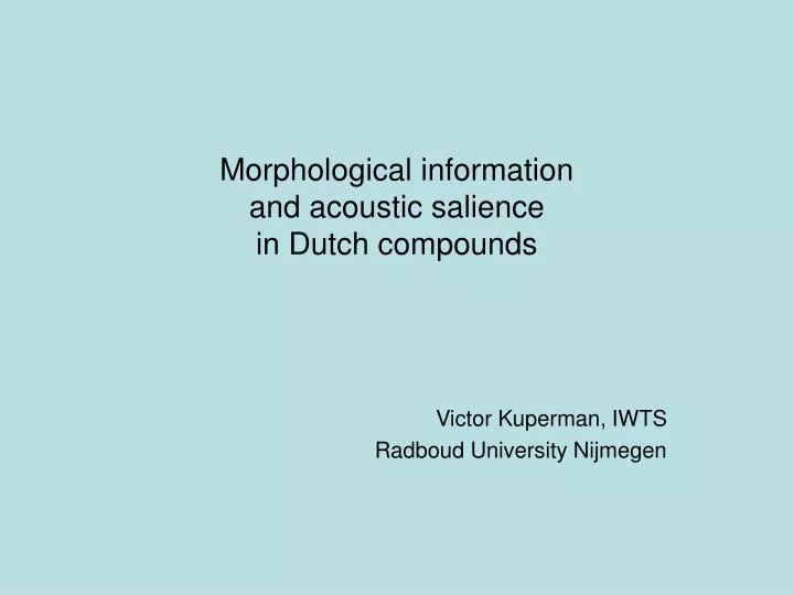 morphological information and acoustic salience in dutch compounds