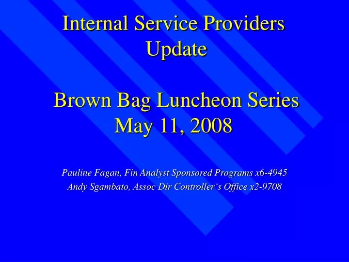 internal service providers update brown bag luncheon series may 11 2008