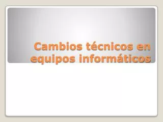cambios t cnicos en equipos inform ticos