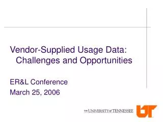 Vendor-Supplied Usage Data: Challenges and Opportunities ER&amp;L Conference March 25, 2006