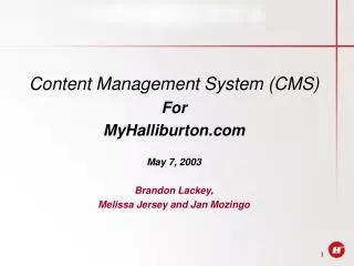 Content Management System (CMS) For MyHalliburton May 7, 2003 Brandon Lackey,