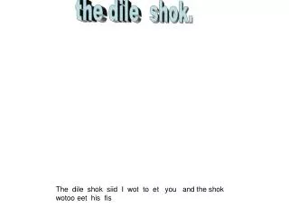 the dile shok.