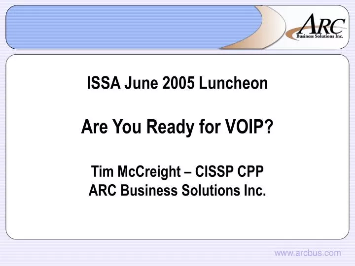 issa june 2005 luncheon are you ready for voip tim mccreight cissp cpp arc business solutions inc