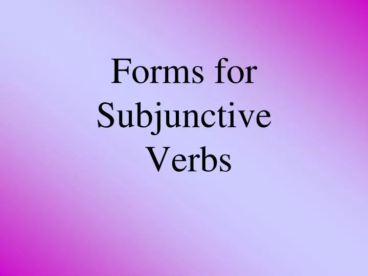 forms for subjunctive verbs