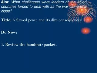 Title: A flawed peace and its dire consequences Do Now: 1. Review the handout/packet.