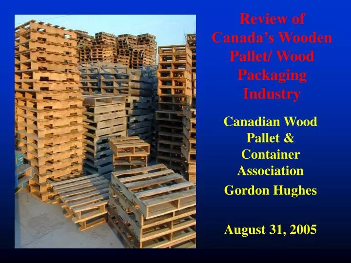 review of canada s wooden pallet wood packaging industry