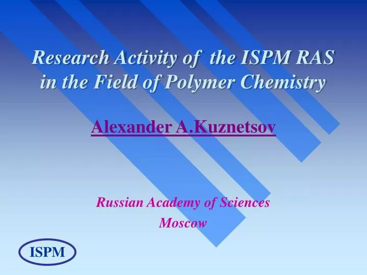 research activity of the ispm ras in the field of polymer chemistry