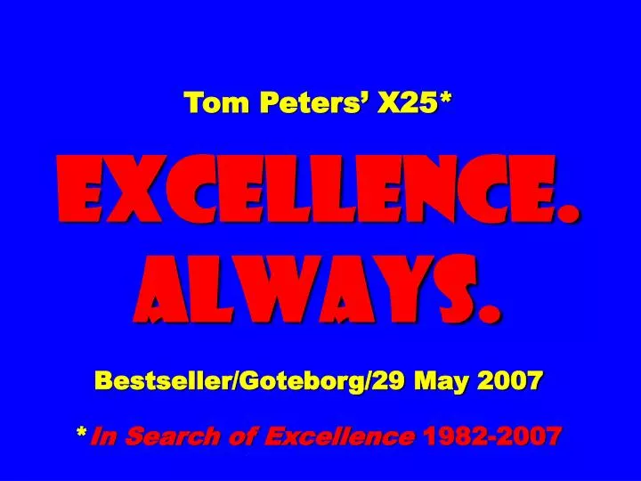 tom peters x25 excellence always bestseller goteborg 29 may 2007 in search of excellence 1982 2007