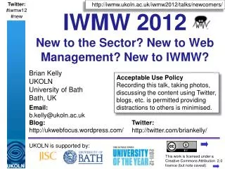 IWMW 2012 New to the Sector? New to Web Management? New to IWMW?