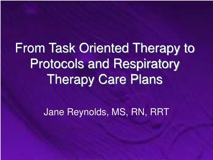 from task oriented therapy to protocols and respiratory therapy care plans