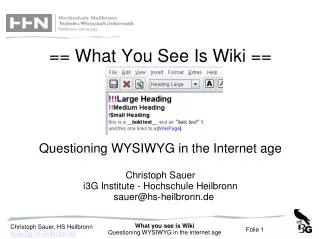 == What You See Is Wiki == Questioning WYSIWYG in the Internet age Christoph Sauer