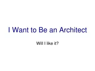 I Want to Be an Architect