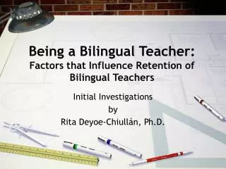 Being a Bilingual Teacher: Factors that Influence Retention of Bilingual Teachers