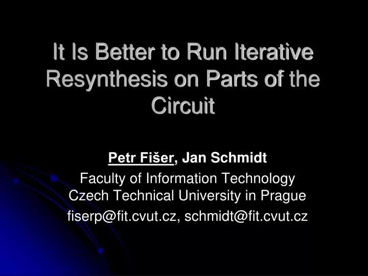 it is better to run iterative resynthesis on parts of the circuit
