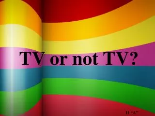 TV or not TV?