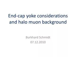 End-cap yoke considerations and halo muon background