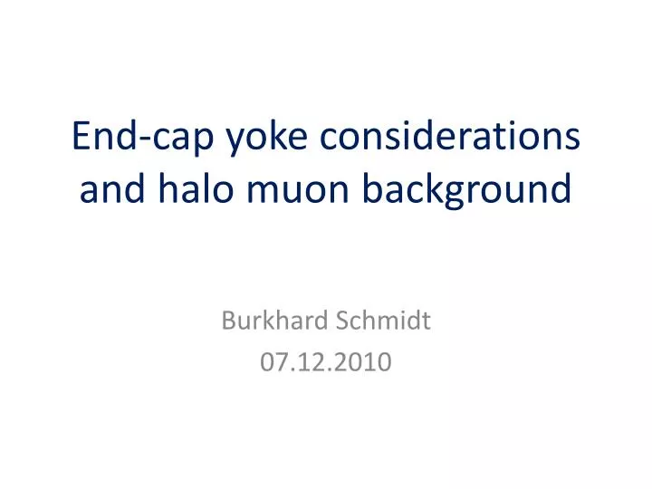 end cap yoke considerations and halo muon background