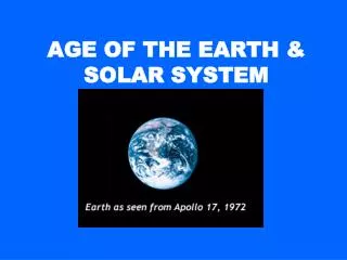 AGE OF THE EARTH &amp; SOLAR SYSTEM