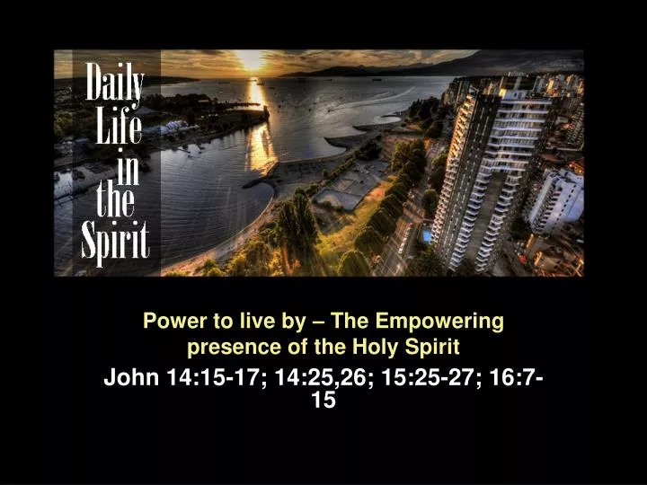 power to live by the empowering presence of the holy spirit